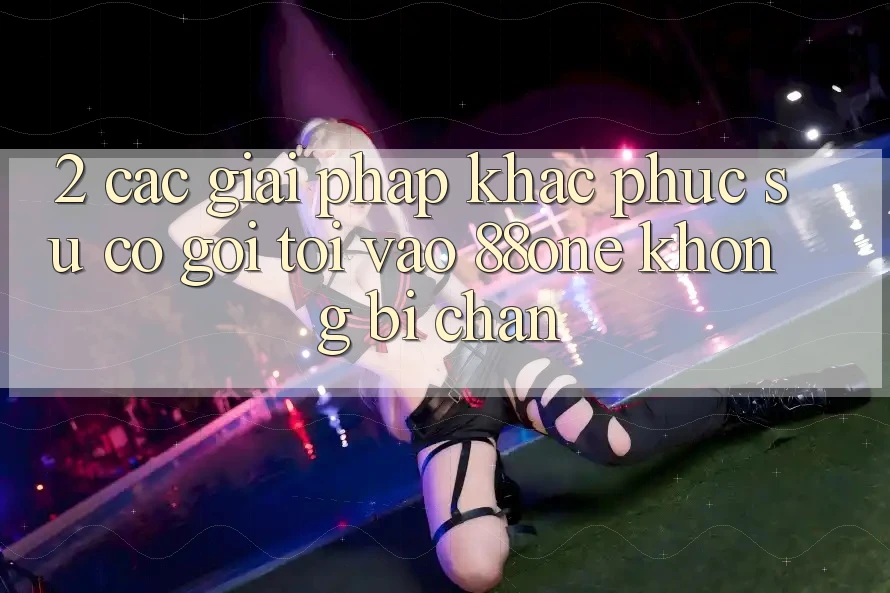 2. Các giải pháp khắc phục sự cố gọi tới - Vào 88one không bị chặn 2. Các giải pháp khắc phục sự cố gọi tới - Vào 88one không bị chặn