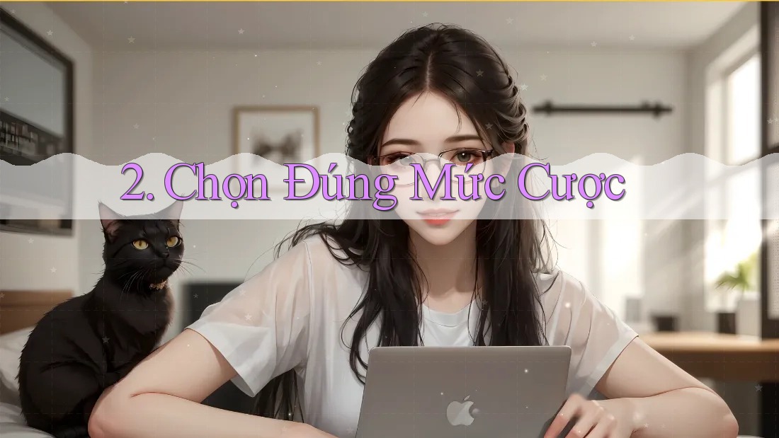 2. Chọn Đúng Mức Cược