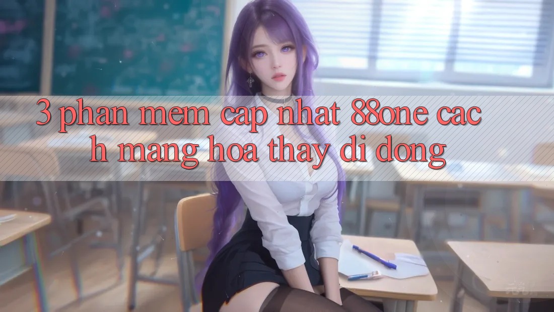 3. Phần mềm cập nhật 88one - Cách mạng hóa thấy di động 3. Phần mềm cập nhật 88one - Cách mạng hóa thấy di động
