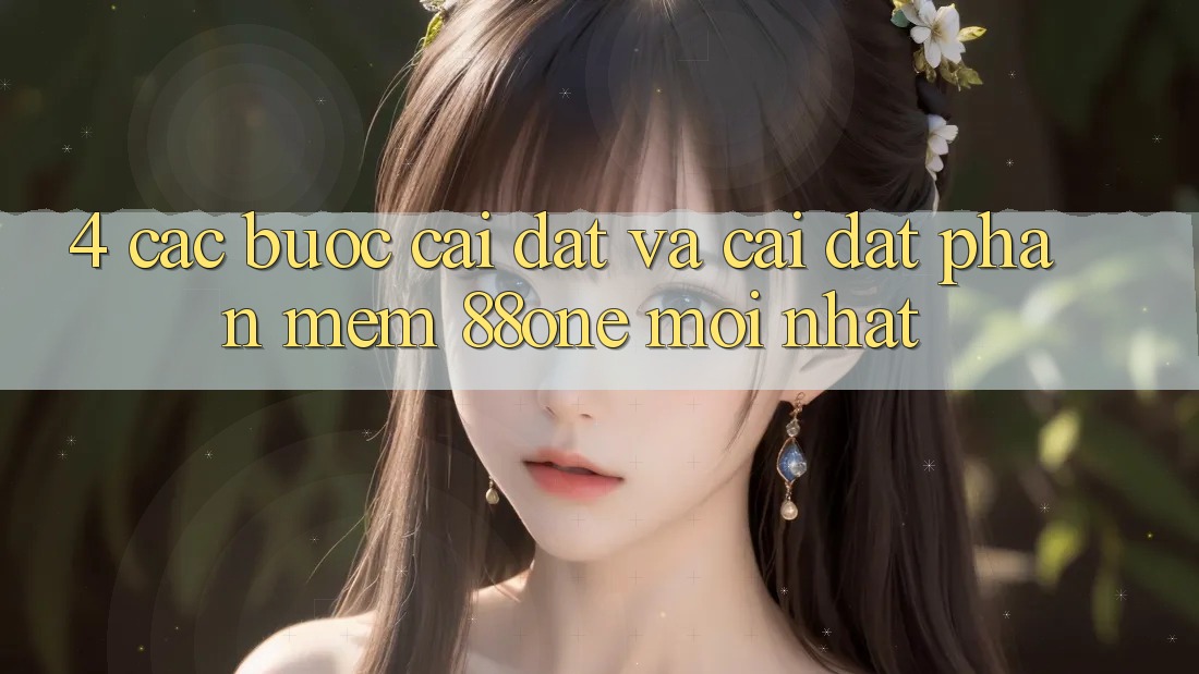 4. Các bước cài đặt và cài đặt phần mềm 88one mới nhất