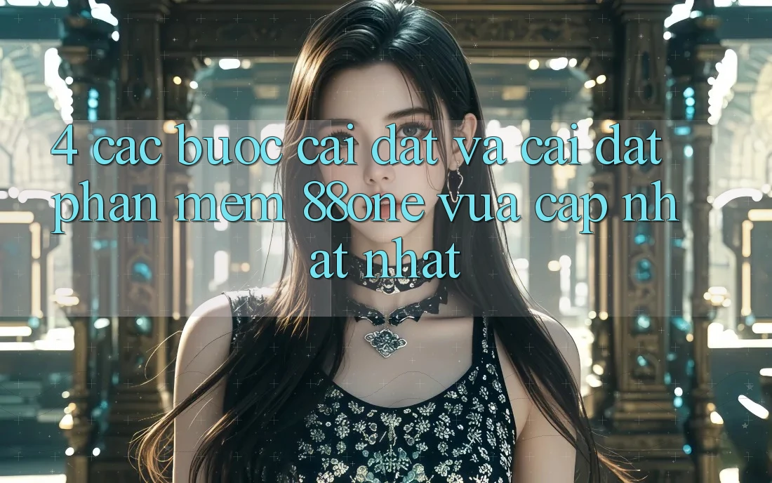 4. Các bước cài đặt và cài đặt phần mềm 88one vừa cập nhật nhất