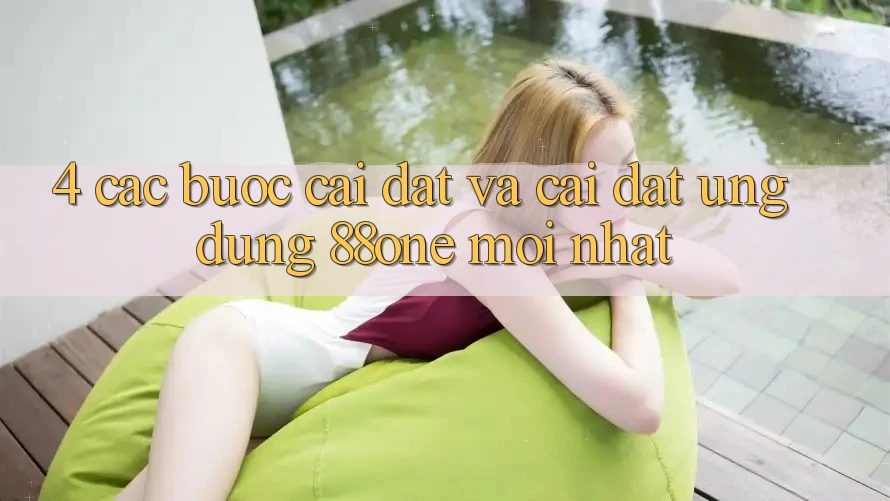4. Các bước cài đặt và cài đặt ứng dụng 88one mới nhất