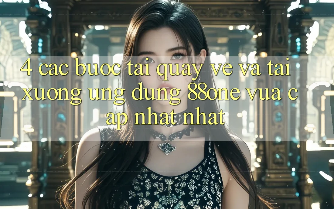 4. Các bước tải quay về và tải xuống ứng dụng 88one vừa cập nhật nhất