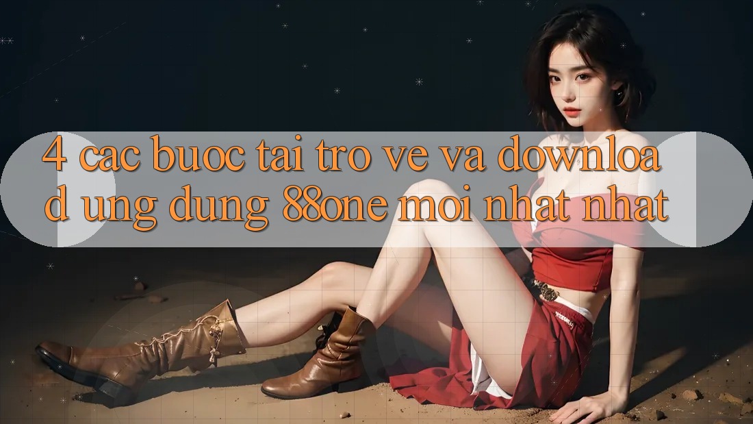 4. Các bước tải trở về và download ứng dụng 88one mới nhất nhất 4. Các bước tải trở về và download ứng dụng 88one mới nhất nhất