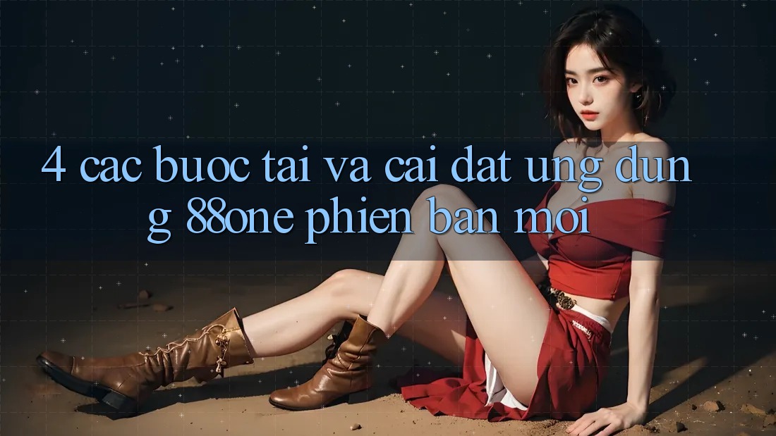 4. Các bước tải và cài đặt ứng dụng 88one phiên bản mới