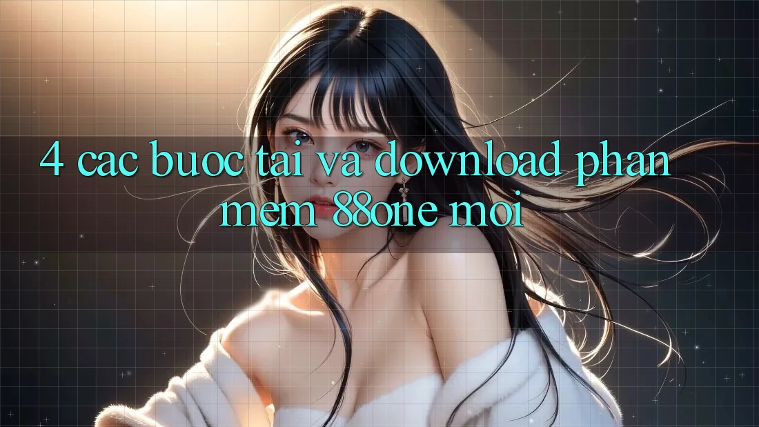 4. Các bước tải và download phần mềm 88one mới 4. Các bước tải và download phần mềm 88one mới