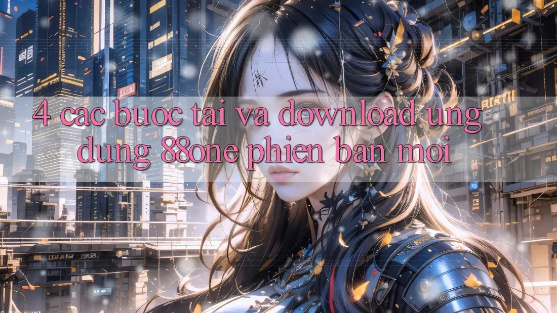 4. Các bước tải và download ứng dụng 88one phiên bản mới