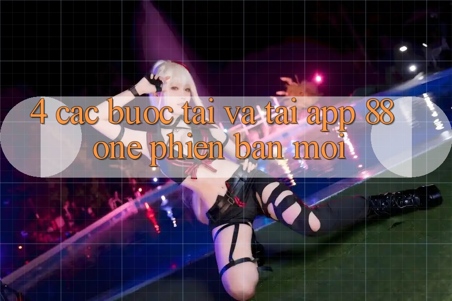 4. Các bước tải và tải app 88one phiên bản mới 4. Các bước tải và tải app 88one phiên bản mới