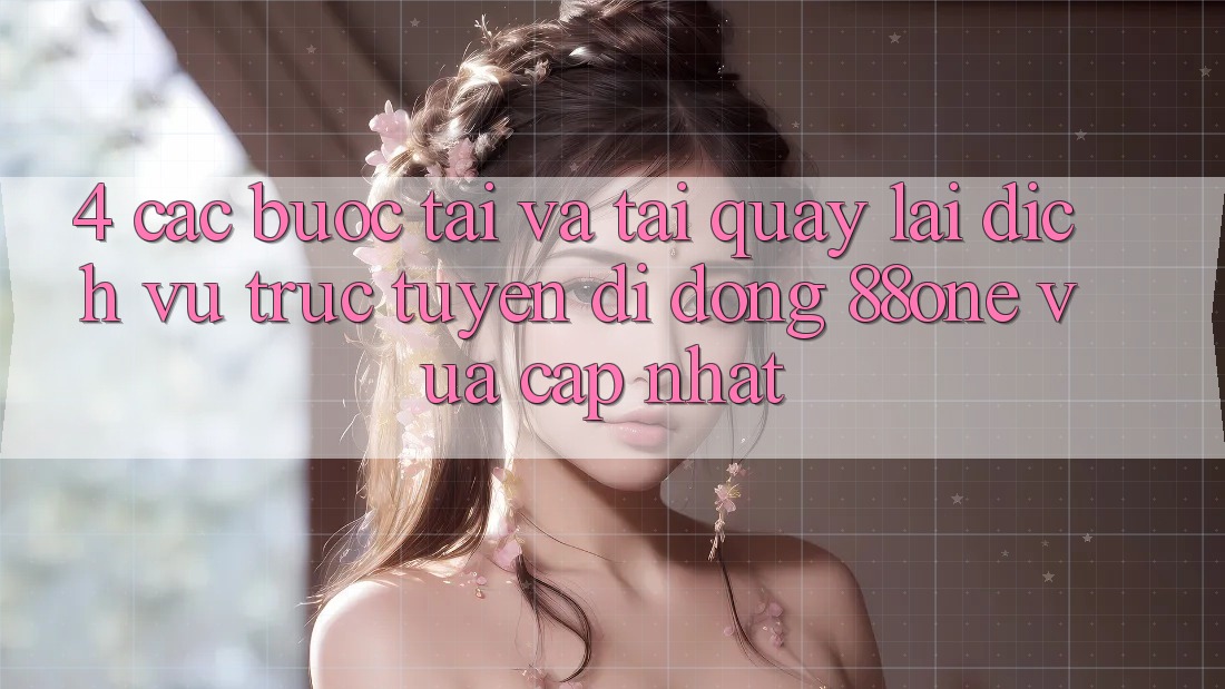 4. Các bước tải và tải quay lại dịch vụ trực tuyến di động 88one vừa cập nhật 4. Các bước tải và tải quay lại dịch vụ trực tuyến di động 88one vừa cập nhật