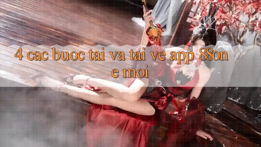 4. Các bước tải và tải về app 88one mới 4. Các bước tải và tải về app 88one mới