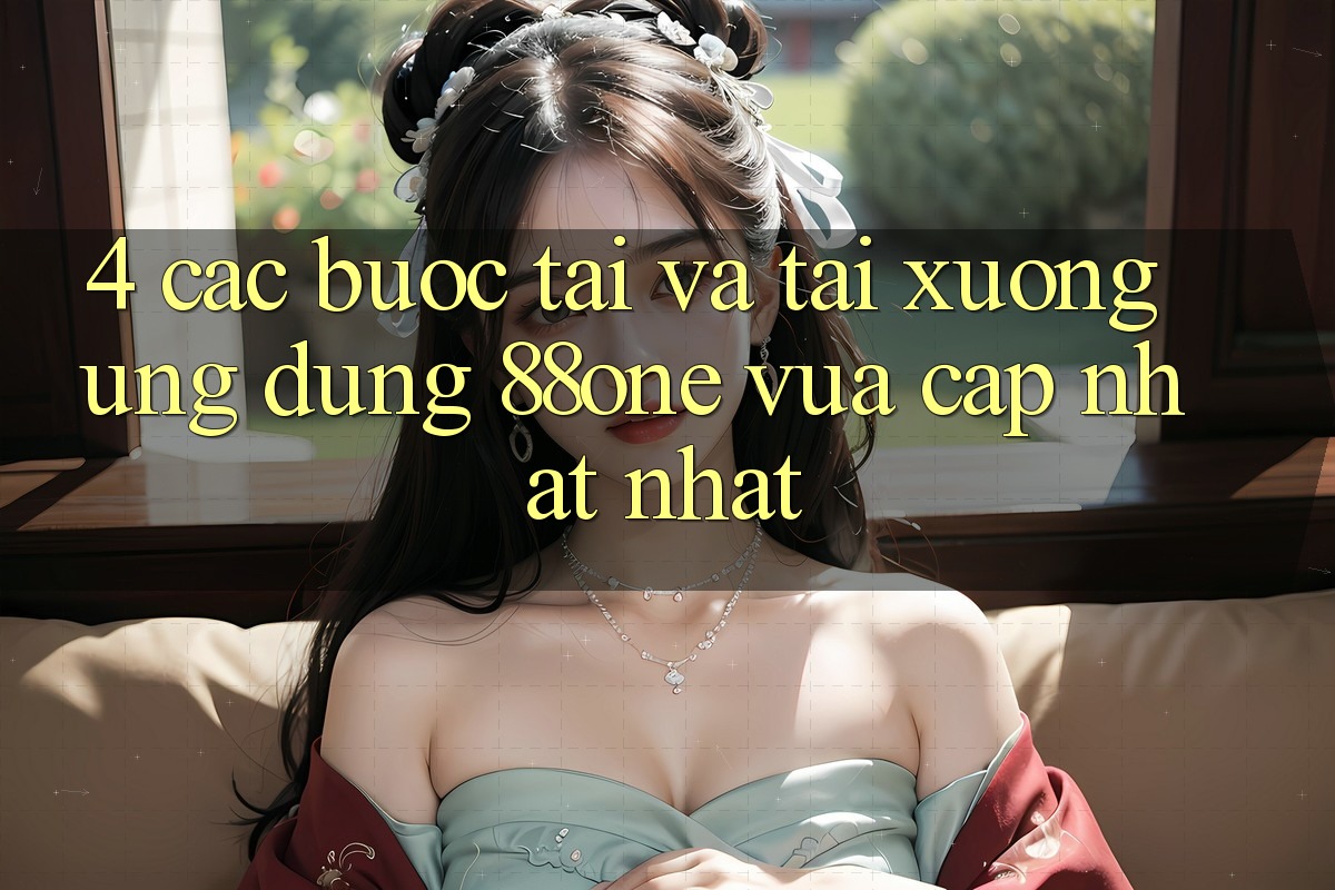 4. Các bước tải và tải xuống ứng dụng 88one vừa cập nhật nhất 4. Các bước tải và tải xuống ứng dụng 88one vừa cập nhật nhất