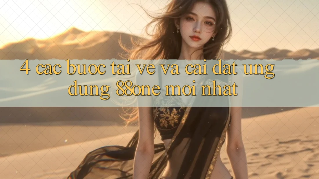 4. Các bước tải về và cài đặt ứng dụng 88one mới nhất