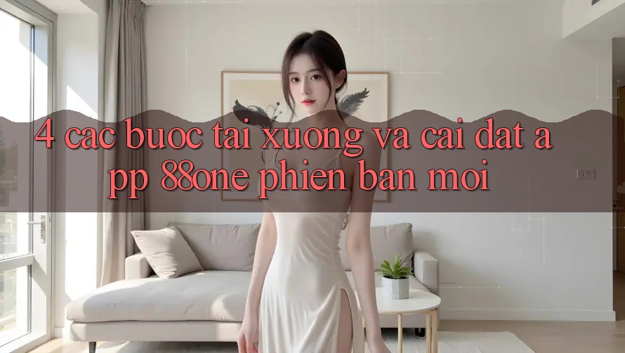 4. Các bước tải xuống và cài đặt app 88one phiên bản mới