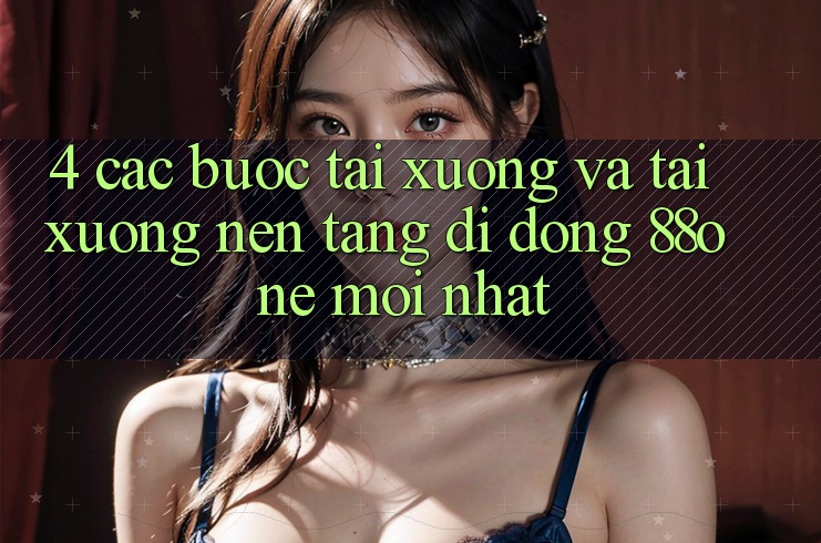 4. Các bước tải xuống và tải xuống nền tảng di động 88one mới nhất