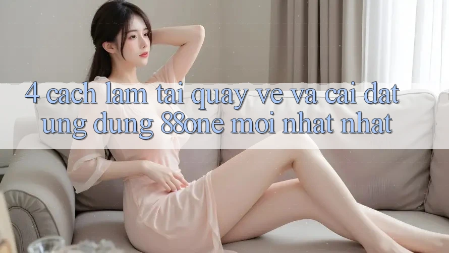 4. Cách làm tải quay về và cài đặt ứng dụng 88one mới nhất nhất