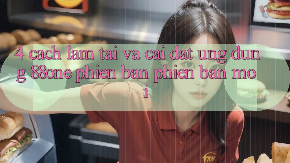 4. Cách làm tải và cài đặt ứng dụng 88one phiên bản phiên bản mới 4. Cách làm tải và cài đặt ứng dụng 88one phiên bản phiên bản mới