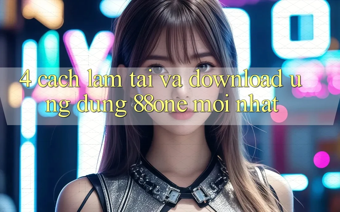 4. Cách làm tải và download ứng dụng 88one mới nhất 4. Cách làm tải và download ứng dụng 88one mới nhất