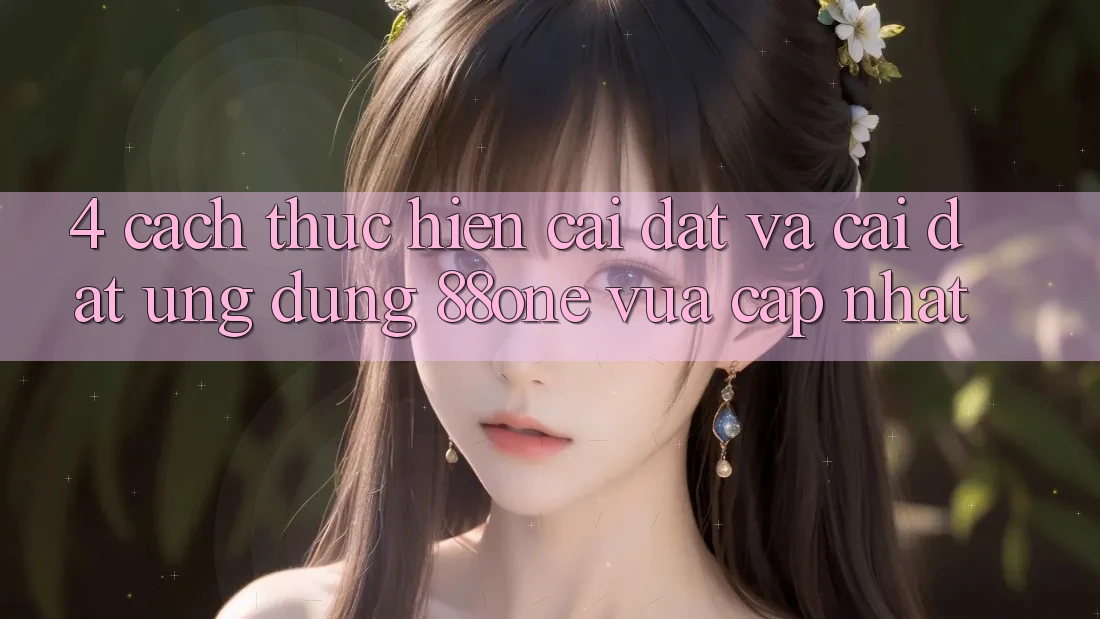 4. Cách thực hiện cài đặt và cài đặt ứng dụng 88one vừa cập nhật