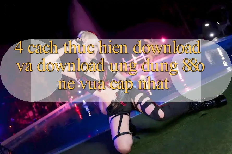 4. Cách thực hiện download và download ứng dụng 88one vừa cập nhật