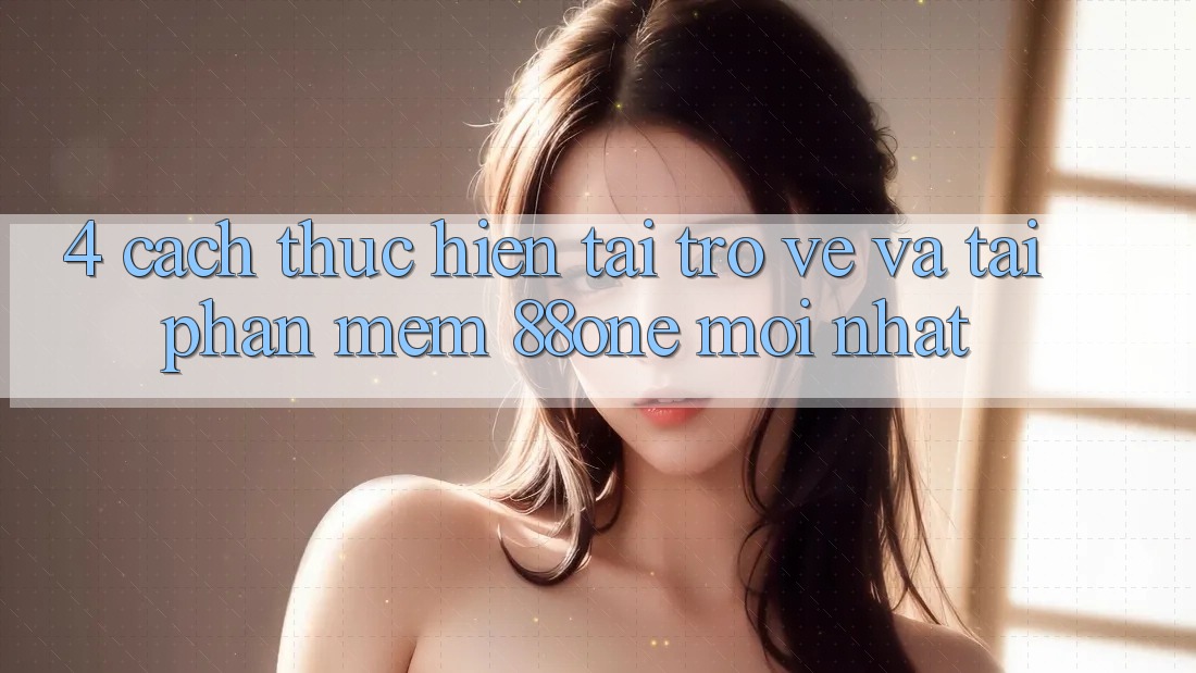 4. Cách thực hiện tải trở về và tải phần mềm 88one mới nhất 4. Cách thực hiện tải trở về và tải phần mềm 88one mới nhất