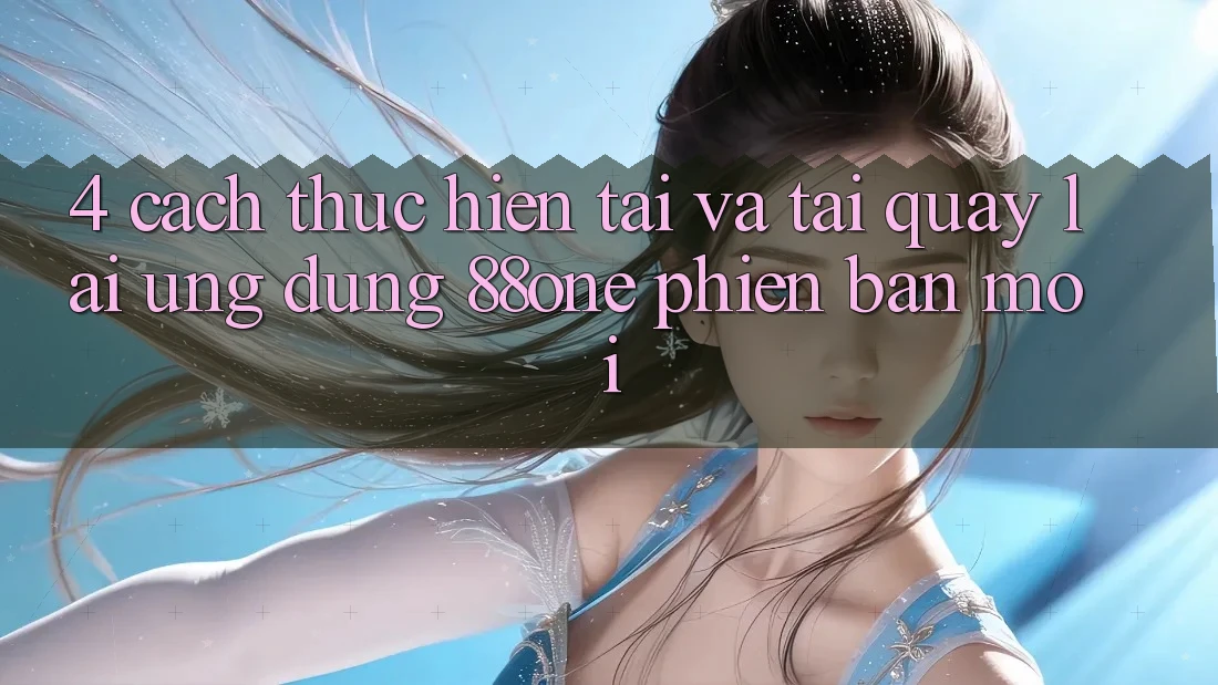 4. Cách thực hiện tải và tải quay lại ứng dụng 88one phiên bản mới 4. Cách thực hiện tải và tải quay lại ứng dụng 88one phiên bản mới