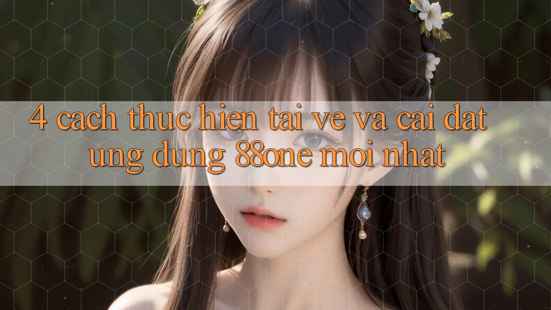 4. Cách thực hiện tải về và cài đặt ứng dụng 88one mới nhất