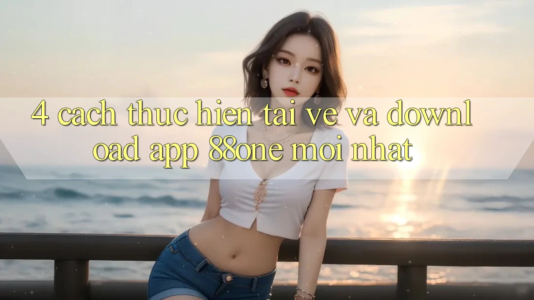 4. Cách thực hiện tải về và download app 88one mới nhất