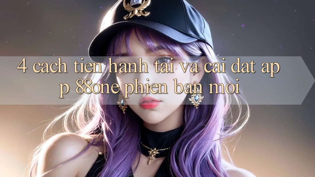 4. Cách tiến hành tải và cài đặt app 88one phiên bản mới