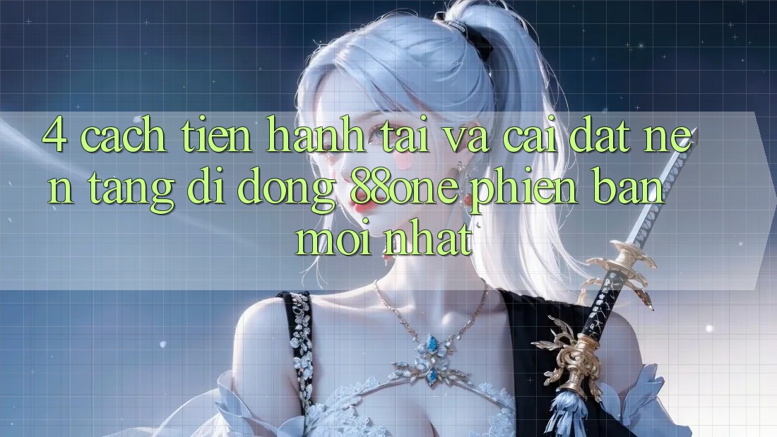 4. Cách tiến hành tải và cài đặt nền tảng di động 88one phiên bản mới nhất 4. Cách tiến hành tải và cài đặt nền tảng di động 88one phiên bản mới nhất