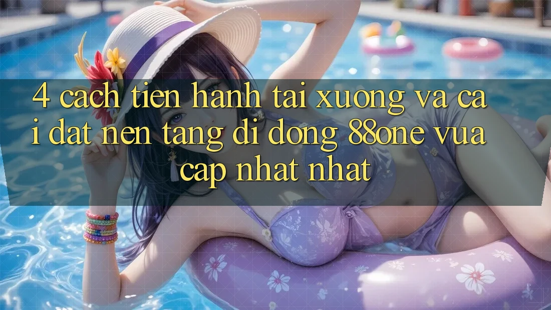 4. Cách tiến hành tải xuống và cài đặt nền tảng di động 88one vừa cập nhật nhất 4. Cách tiến hành tải xuống và cài đặt nền tảng di động 88one vừa cập nhật nhất