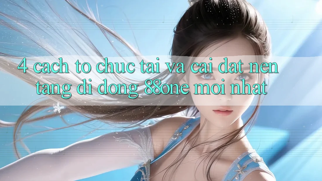 4. Cách tổ chức tải và cài đặt nền tảng di động 88one mới nhất 4. Cách tổ chức tải và cài đặt nền tảng di động 88one mới nhất