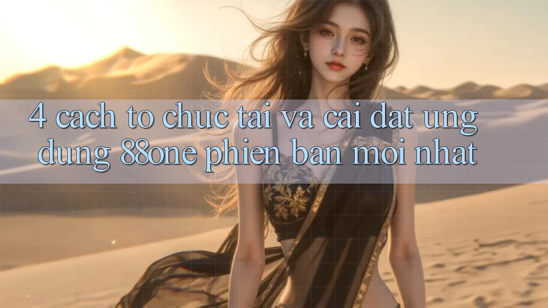 4. Cách tổ chức tải và cài đặt ứng dụng 88one phiên bản mới nhất