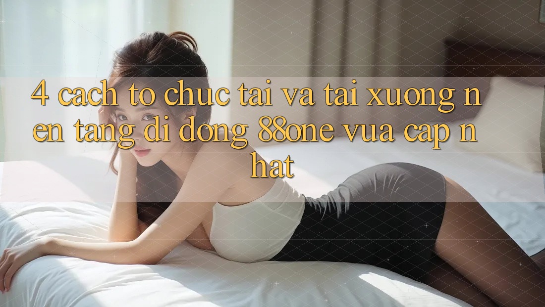 4. Cách tổ chức tải và tải xuống nền tảng di động 88one vừa cập nhật