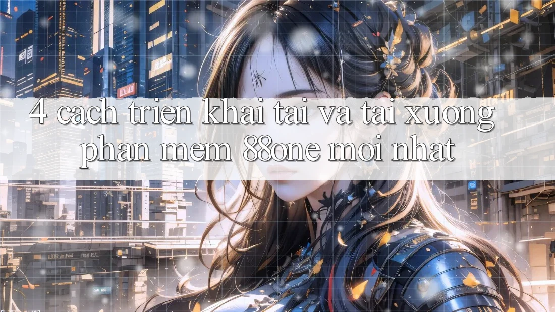 4. Cách triển khai tải và tải xuống phần mềm 88one mới nhất 4. Cách triển khai tải và tải xuống phần mềm 88one mới nhất