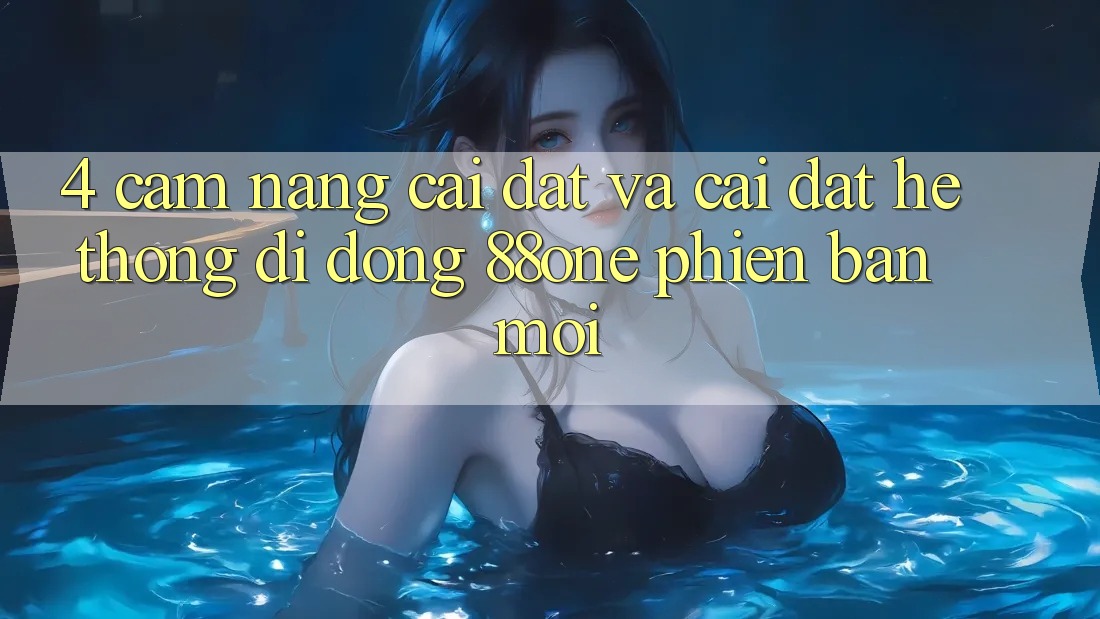 4. Cẩm nang cài đặt và cài đặt hệ thống di động 88one phiên bản mới 4. Cẩm nang cài đặt và cài đặt hệ thống di động 88one phiên bản mới
