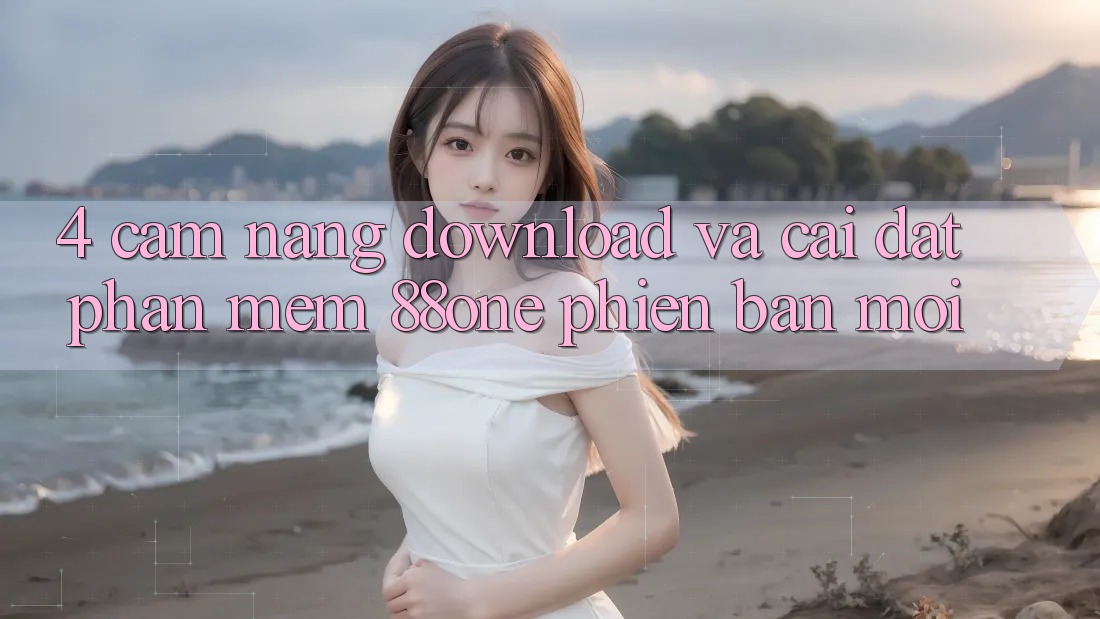4. Cẩm nang download và cài đặt phần mềm 88one phiên bản mới 4. Cẩm nang download và cài đặt phần mềm 88one phiên bản mới