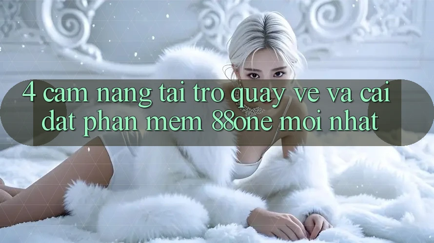 4. Cẩm nang tải trở quay về và cài đặt phần mềm 88one mới nhất 4. Cẩm nang tải trở quay về và cài đặt phần mềm 88one mới nhất