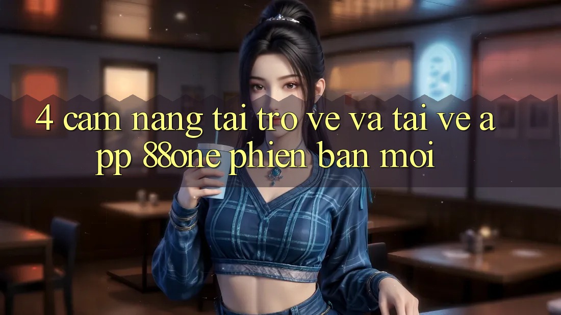 4. Cẩm nang tải trở về và tải về app 88one phiên bản mới 4. Cẩm nang tải trở về và tải về app 88one phiên bản mới