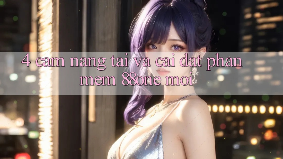4. Cẩm nang tải và cài đặt phần mềm 88one mới 4. Cẩm nang tải và cài đặt phần mềm 88one mới