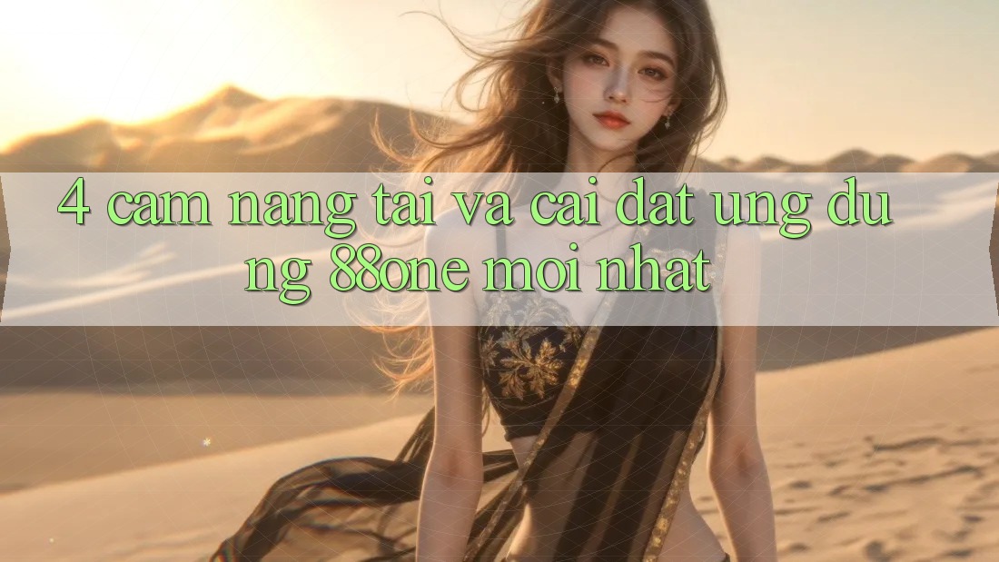 4. Cẩm nang tải và cài đặt ứng dụng 88one mới nhất 4. Cẩm nang tải và cài đặt ứng dụng 88one mới nhất