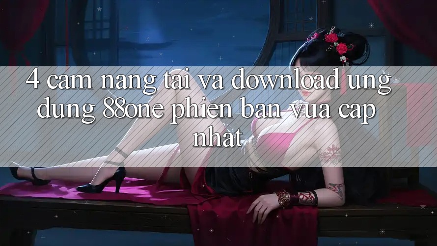 4. Cẩm nang tải và download ứng dụng 88one phiên bản vừa cập nhật
