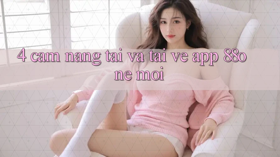 4. Cẩm nang tải và tải về app 88one mới