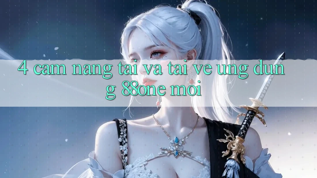 4. Cẩm nang tải và tải về ứng dụng 88one mới