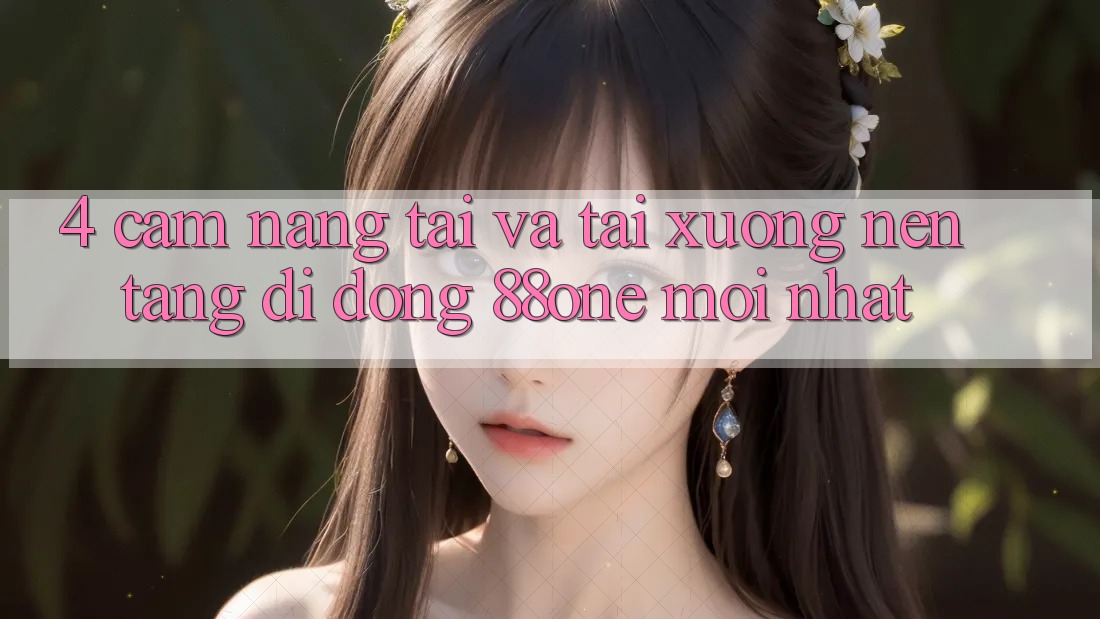 4. Cẩm nang tải và tải xuống nền tảng di động 88one mới nhất 4. Cẩm nang tải và tải xuống nền tảng di động 88one mới nhất