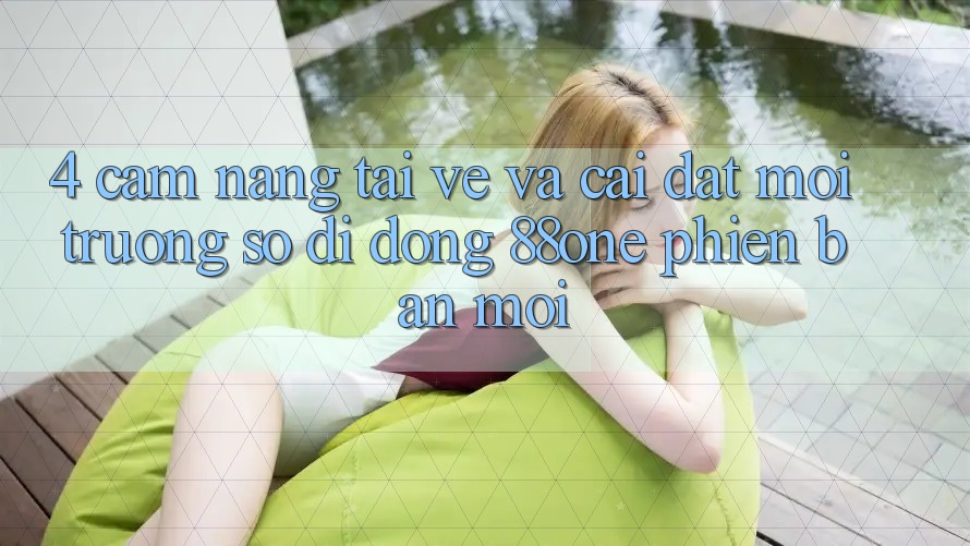 4. Cẩm nang tải về và cài đặt môi trường số di động 88one phiên bản mới 4. Cẩm nang tải về và cài đặt môi trường số di động 88one phiên bản mới