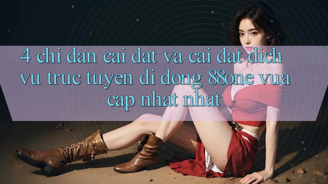 4. Chỉ dẫn cài đặt và cài đặt dịch vụ trực tuyến di động 88one vừa cập nhật nhất