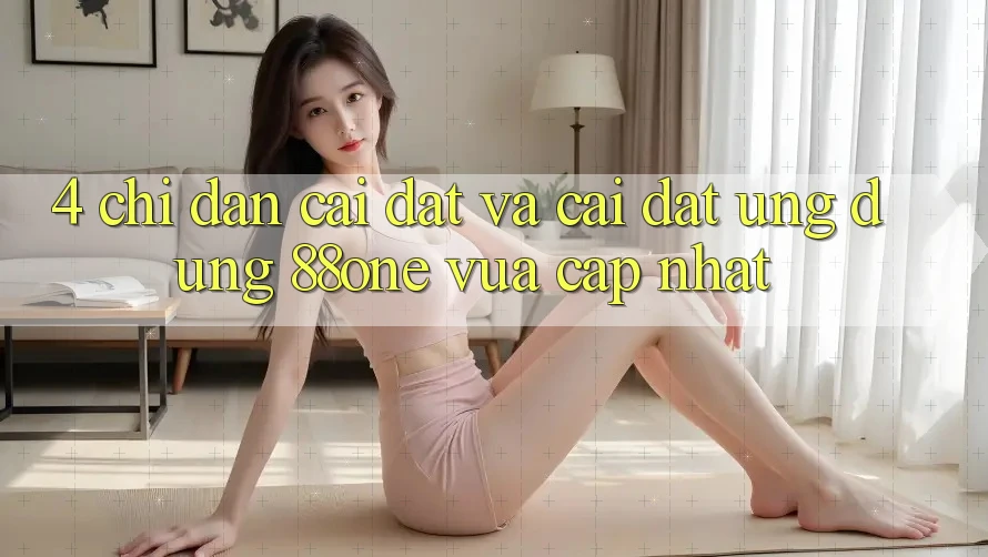 4. Chỉ dẫn cài đặt và cài đặt ứng dụng 88one vừa cập nhật