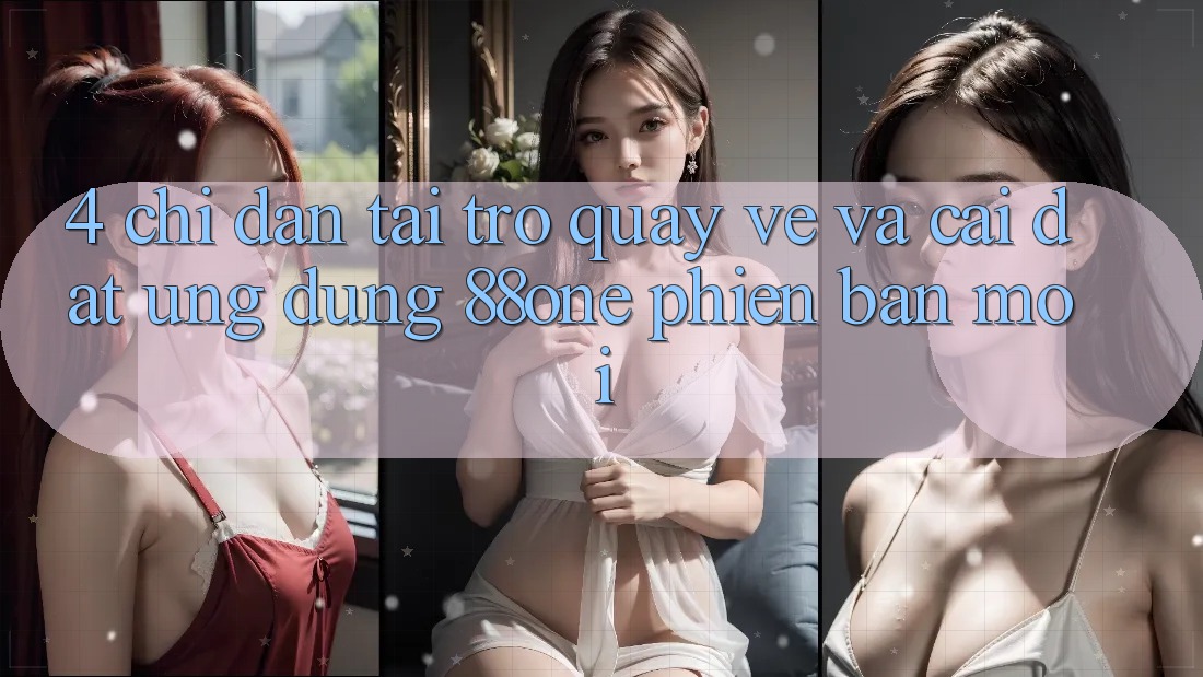 4. Chỉ dẫn tải trở quay về và cài đặt ứng dụng 88one phiên bản mới