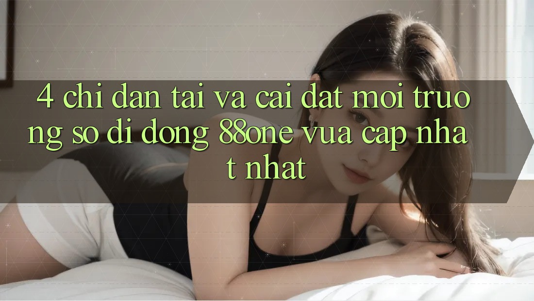4. Chỉ dẫn tải và cài đặt môi trường số di động 88one vừa cập nhật nhất