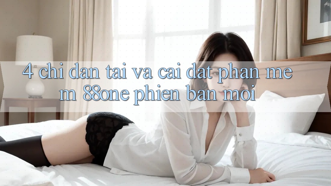4. Chỉ dẫn tải và cài đặt phần mềm 88one phiên bản mới 4. Chỉ dẫn tải và cài đặt phần mềm 88one phiên bản mới